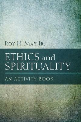 Ethics and Spirituality - Roy H May - cover
