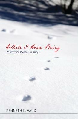 While I Have Being - Kenneth L Vaux - cover