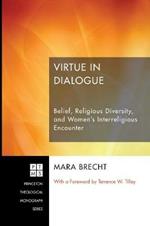 Virtue in Dialogue: Belief, Religious Diversity, and Womens Interreligious Encounter