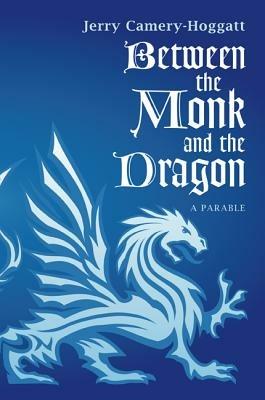 Between the Monk and the Dragon: A Parable - Jerry Camery-Hoggatt - cover