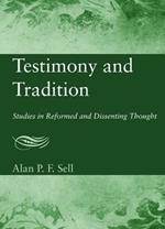 Testimony and Tradition: Studies in Reformed and Dissenting Thought