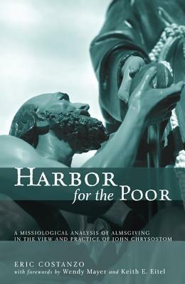 Harbor for the Poor: A Missiological Analysis of Almsgiving in the View and Practice of John Chrysostom - Eric Costanzo - cover