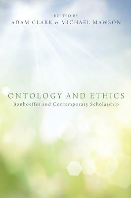 Ontology and Ethics: Bonhoeffer and Contemporary Scholarship - cover