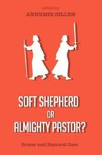 Soft Shepherd or Almighty Pastor?