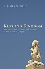 Kids and Kingdom: The Precarious Presence of Children in the Synoptic Gospels