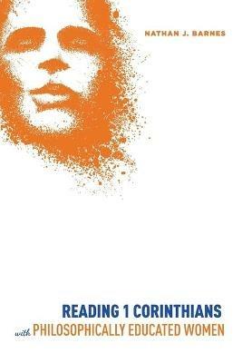 Reading 1 Corinthians with Philosophically Educated Women - Nathan J Barnes - cover