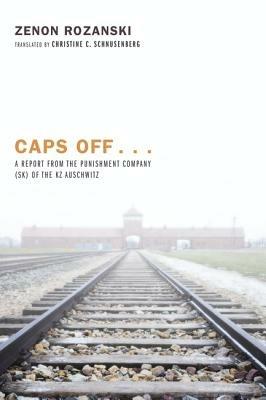 Caps Off...: A Report from the Punishment Company (Sk) of the Kz Auschwitz - Zenon Rozanski - cover