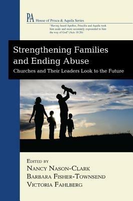 Strengthening Families and Ending Abuse: Churches and Their Leaders Look to the Future - cover