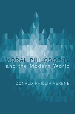 Moral Philosophy and the Modern World - Donald Phillip Verene - cover
