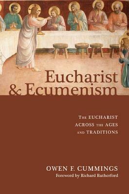 Eucharist and Ecumenism: The Eucharist Across the Ages and Traditions - Owen F. Cummings - cover