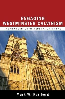 Engaging Westminster Calvinism - Mark W Karlberg - cover