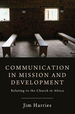 Communication in Mission and Development - Jim Harries - cover