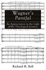 Wagner's Parsifal: An Appreciation in the Light of His Theological Journey