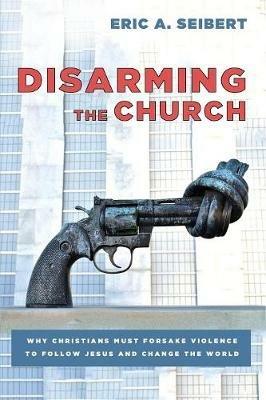 Disarming the Church - Eric a Seibert - cover