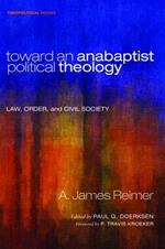 Toward an Anabaptist Political Theology: Law, Order, and Civil Society