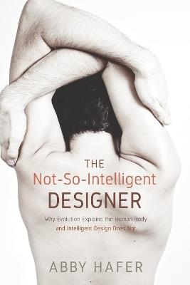 The Not-So-Intelligent Designer - Abby Hafer - cover