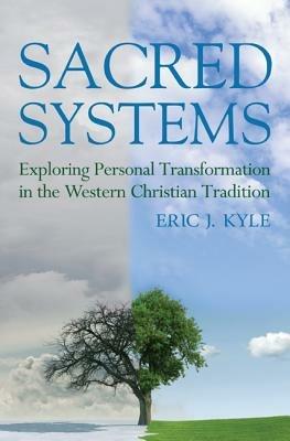 Sacred Systems: Exploring Personal Transformation in the Western Christian Tradition - Eric J Kyle - cover