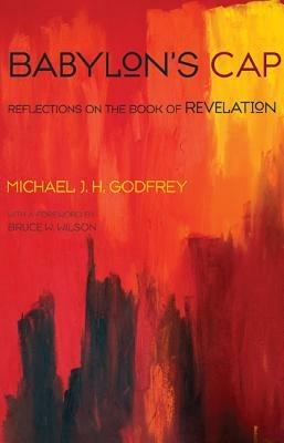 Babylon's Cap: Reflections on the Book of Revelation - Michael J H Godfrey - cover