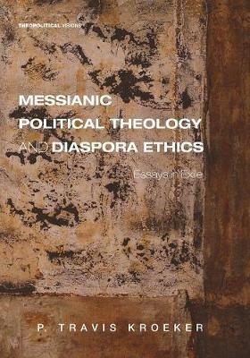 Messianic Political Theology and Diaspora Ethics - P Travis Kroeker - cover