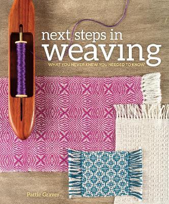 Next Steps in Weaving: What You Never Knew You Needed to Know - Pattie Graver - cover