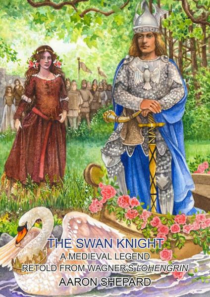 The Swan Knight: A Medieval Legend, Retold from Wagner's Lohengrin - Aaron Shepard - ebook