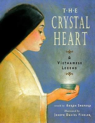 The Crystal Heart: A Vietnamese Legend (25th Anniversary Edition) - Aaron Shepard - cover