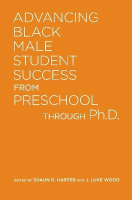 Advancing Black Male Student Success From Preschool Through Ph.D. - cover