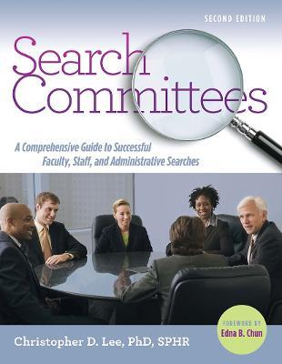 Search Committees: A Comprehensive Guide to Successful Faculty, Staff, and Administrative Searches - Christopher D. Lee - cover