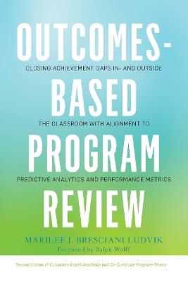 Outcomes-Based Program Review: Closing Achievement Gaps In- and Outside the Classroom With Alignment to Predictive Analytics and Performance Metrics - Marilee J. Bresciani Ludvik - cover