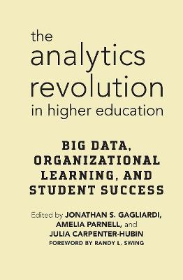 The Analytics Revolution in Higher Education: Big Data, Organizational Learning, and Student Success - cover