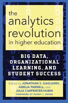 The Analytics Revolution in Higher Education: Big Data, Organizational Learning, and Student Success - cover