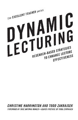 Dynamic Lecturing: Research-Based Strategies to Enhance Lecture Effectiveness - Christine Harrington,Todd D. Zakrajsek - cover