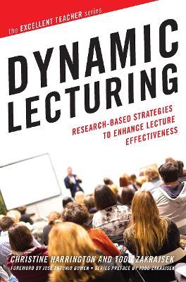 Dynamic Lecturing: Research-Based Strategies to Enhance Lecture Effectiveness - Christine Harrington,Todd D. Zakrajsek - cover