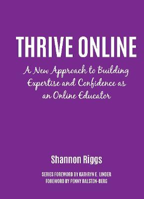 Thrive Online: A New Approach to Building Expertise and Confidence as an Online Educator - Shannon Riggs - cover