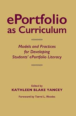 ePortfolio as Curriculum: Models and Practices for Developing Students’ ePortfolio Literacy - cover