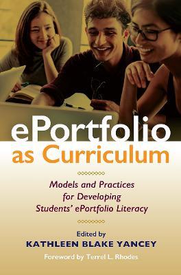 ePortfolio as Curriculum: Models and Practices for Developing Students’ ePortfolio Literacy - cover