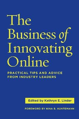 The Business of Innovating Online: Practical Tips and Advice From Industry Leaders - cover