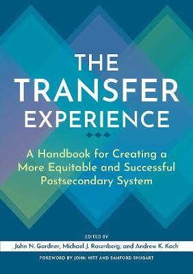 The Transfer Experience: A Handbook for Creating a More Equitable and Successful Postsecondary System - cover