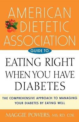 American Dietetic Association Guide to Eating Right When You Have Diabetes - Maggie Powers - cover