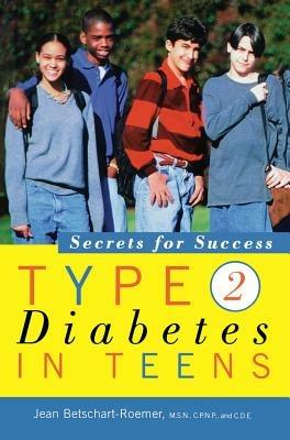 Type 2 Diabetes in Teens: Secrets for Success - Jean Betschart-Roemer - cover
