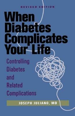 When Diabetes Complicates Your Life: Controlling Diabetes and Related Complications - Joseph Juliano - cover
