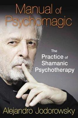 Manual of Psychomagic: The Practice of Shamanic Psychotherapy - Alejandro Jodorowsky - cover