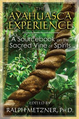 The Ayahuasca Experience: A Sourcebook on the Sacred Vine of Spirits - cover