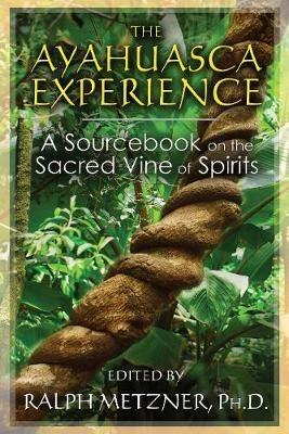 The Ayahuasca Experience: A Sourcebook on the Sacred Vine of Spirits - cover