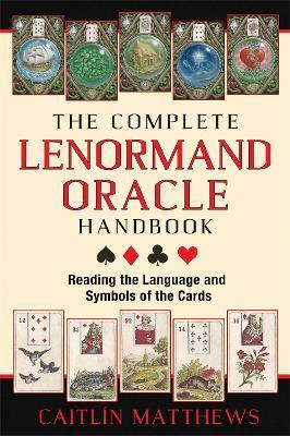 The Complete Lenormand Oracle Handbook: Reading the Language and Symbols of the Cards - Caitlín Matthews - cover