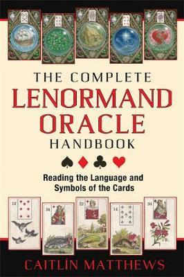 The Complete Lenormand Oracle Handbook: Reading the Language and Symbols of the Cards - Caitlin Matthews - cover