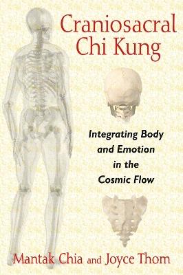 Craniosacral Chi Kung: Integrating Body and Emotion in the Cosmic Flow - Mantak Chia,Joyce Thom - cover