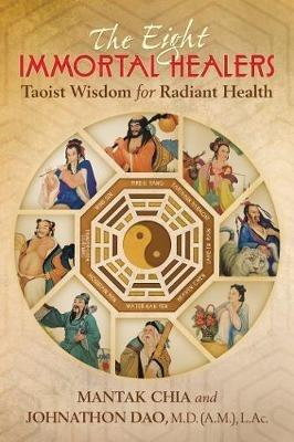 The Eight Immortal Healers: Taoist Wisdom for Radiant Health - Mantak Chia,Johnathon Dao - cover