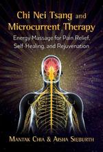 Chi Nei Tsang and Microcurrent Therapy: Energy Massage for Pain Relief, Self-Healing, and Rejuvenation