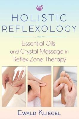 Holistic Reflexology: Essential Oils and Crystal Massage in Reflex Zone Therapy - Ewald Kliegel - cover